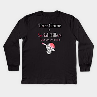 True Crime and Serial Killers Kids Long Sleeve T-Shirt